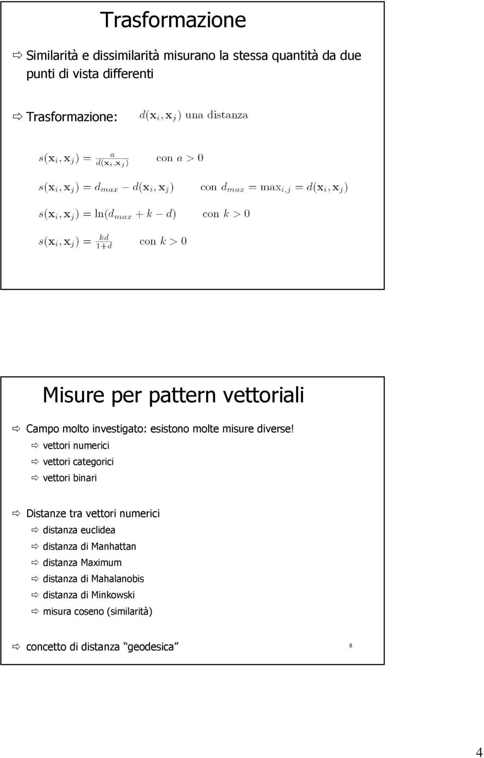 vettori numerici vettori categorici vettori binari Distanze tra vettori numerici distanza euclidea distanza di