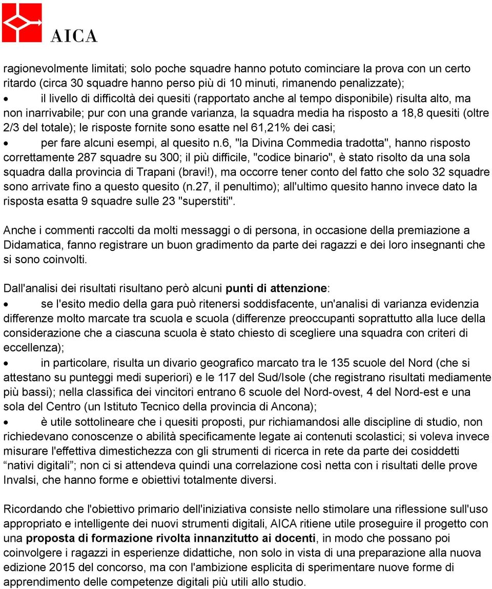 sono esatte nel 61,21% dei casi; per fare alcuni esempi, al quesito n.