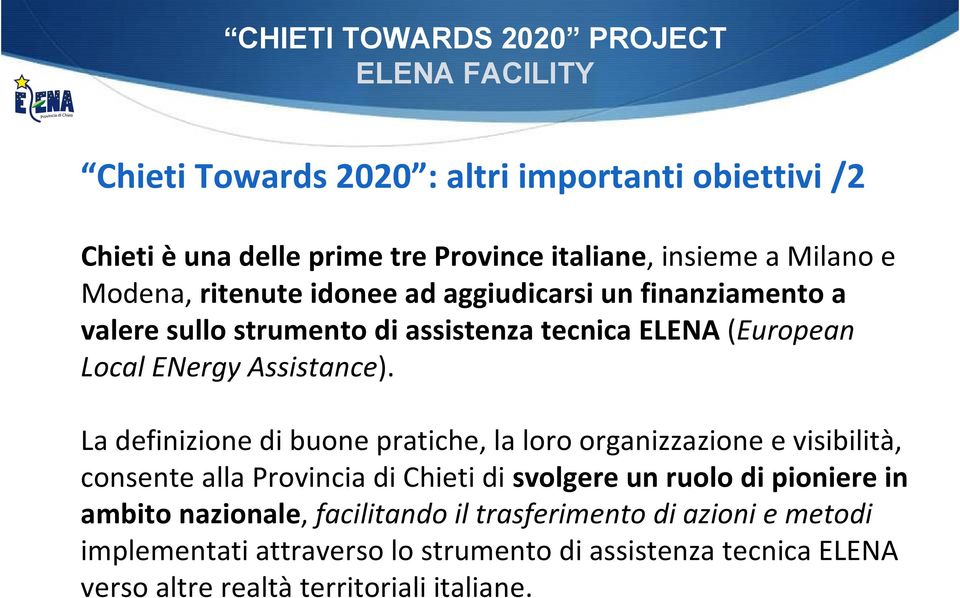 La definizione di buone pratiche, la loro organizzazione e visibilità, consente alla Provincia di Chieti di svolgere un ruolo di pioniere in