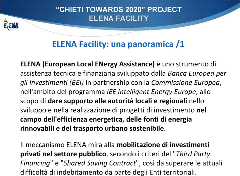 realizzazione di progetti di investimento nel campo dell'efficienza energetica, delle fonti di energia rinnovabili e del trasporto urbano sostenibile.