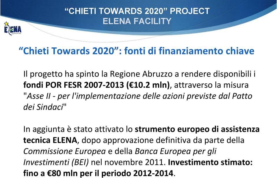 2 mln), attraverso la misura "Asse II -per l'implementazione delle azioni previste dal Patto dei Sindaci" In aggiunta èstato