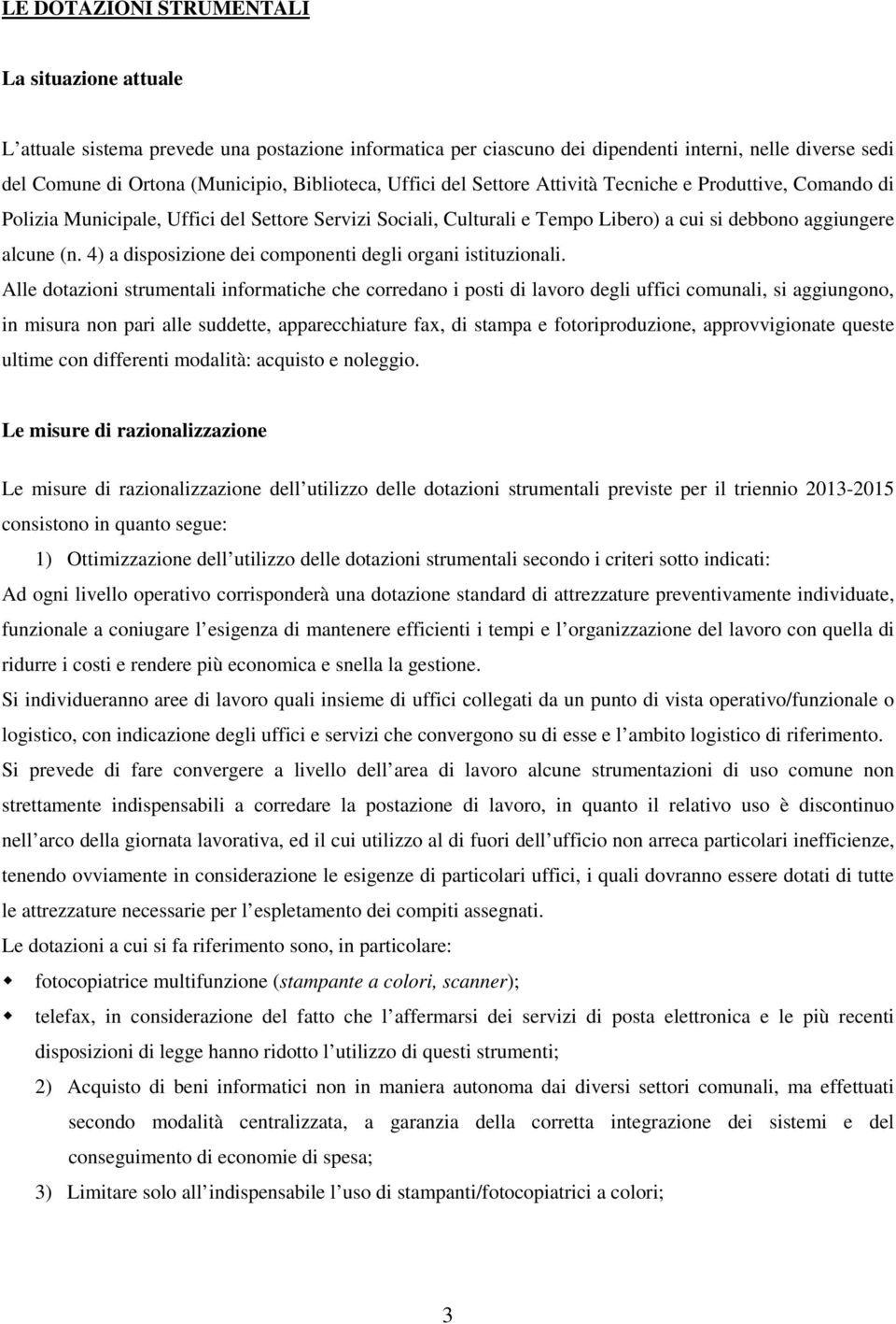 4) a disposizione dei componenti degli organi istituzionali.