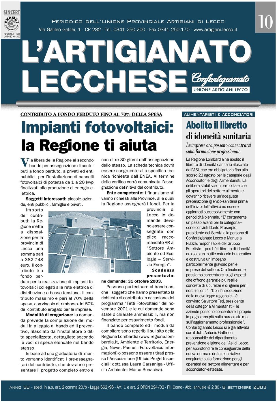 i t 1 L ARTIGIANATO 0 LECCHESE CONTRIBUTO A FONDO PERDUTO FINO AL 70% DELLA SPESA Impianti fotovoltaici: la Regione ti aiuta Via libera della Regione al secondo bando per assegnazione di contributi a