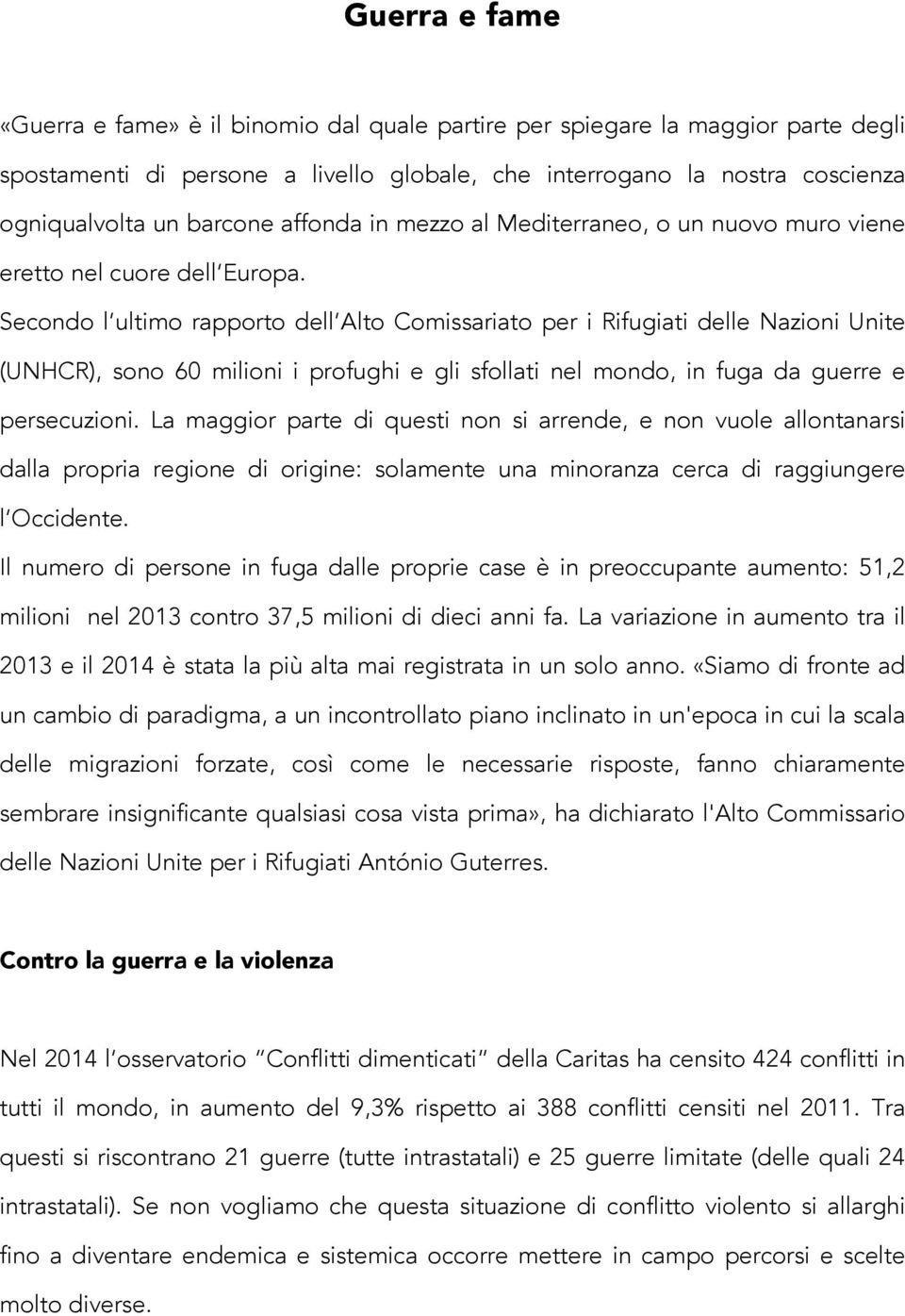 Secondo l ultimo rapporto dell Alto Comissariato per i Rifugiati delle Nazioni Unite (UNHCR), sono 60 milioni i profughi e gli sfollati nel mondo, in fuga da guerre e persecuzioni.