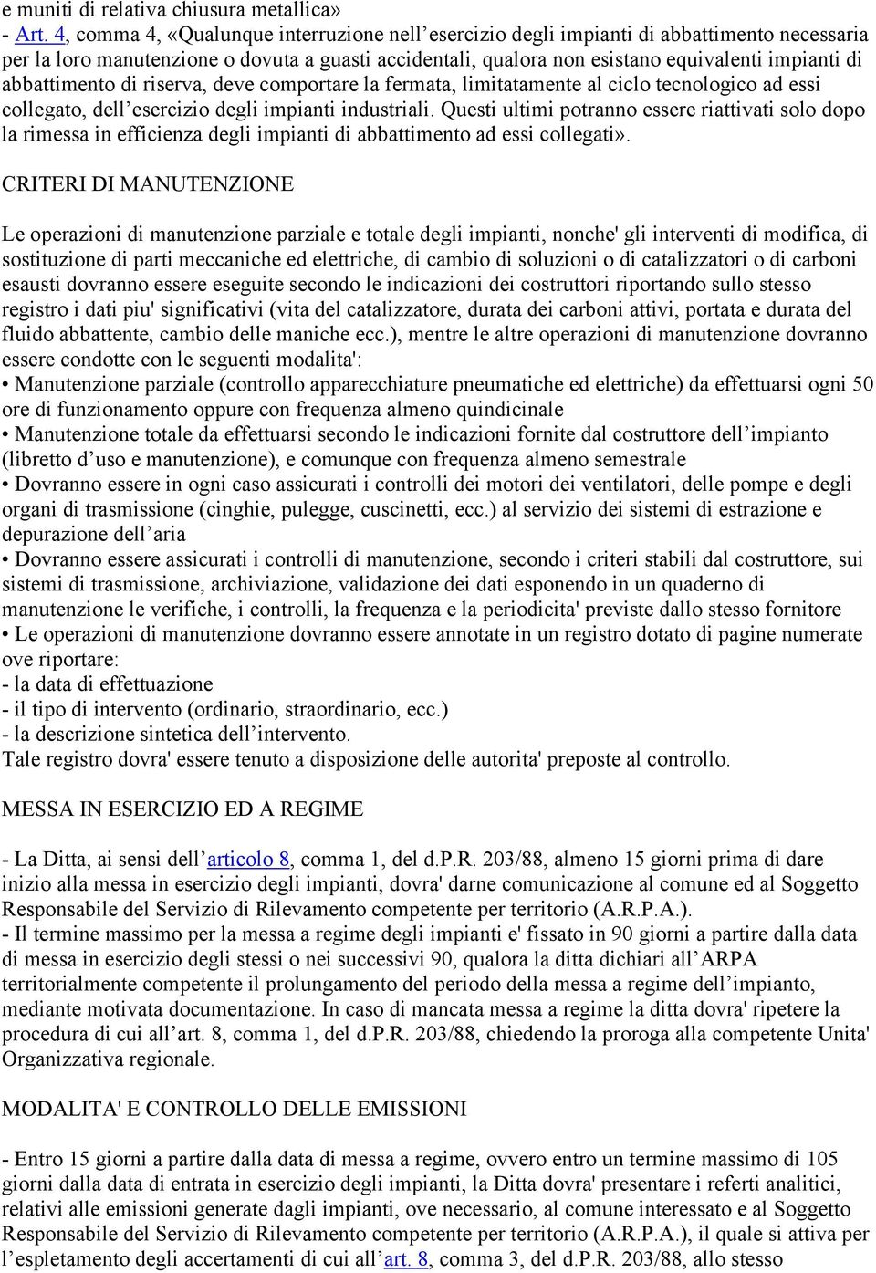 abbattimento di riserva, deve comportare la fermata, limitatamente al ciclo tecnologico ad essi collegato, dell esercizio degli impianti industriali.