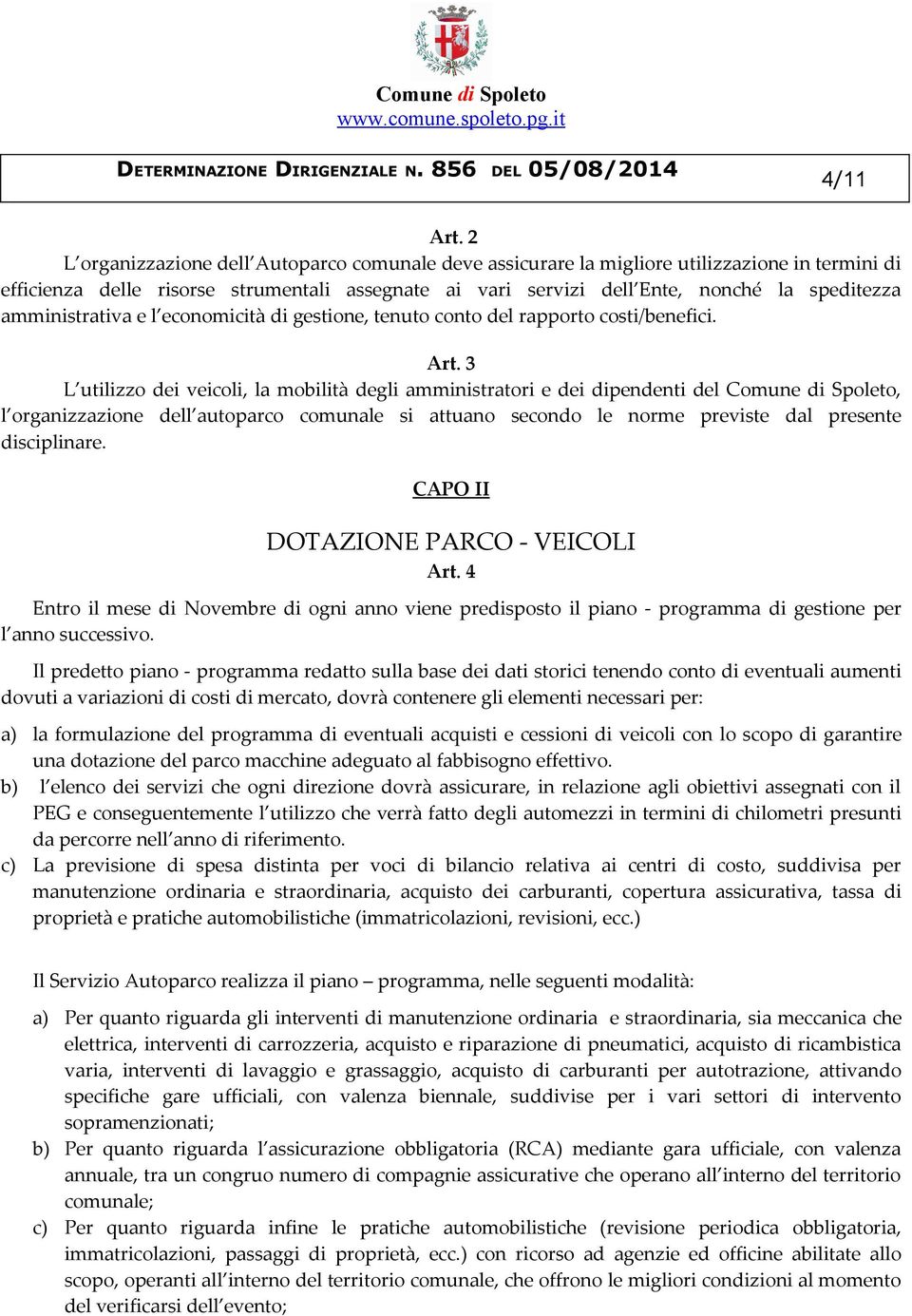 amministrativa e l economicità di gestione, tenuto conto del rapporto costi/benefici. Art.