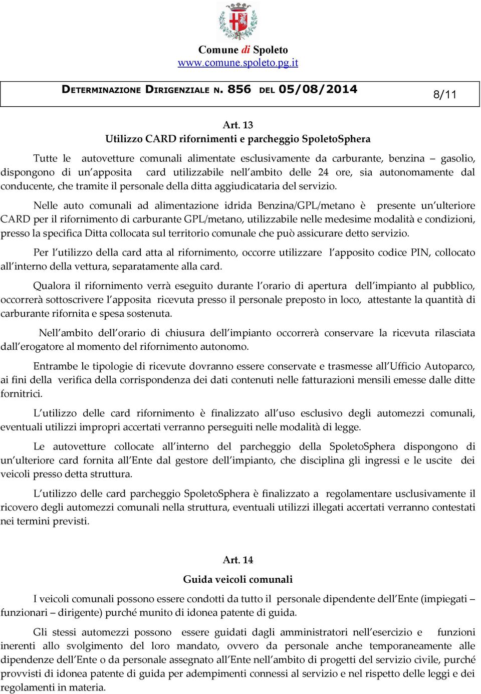 ambito delle 24 ore, sia autonomamente dal conducente, che tramite il personale della ditta aggiudicataria del servizio.