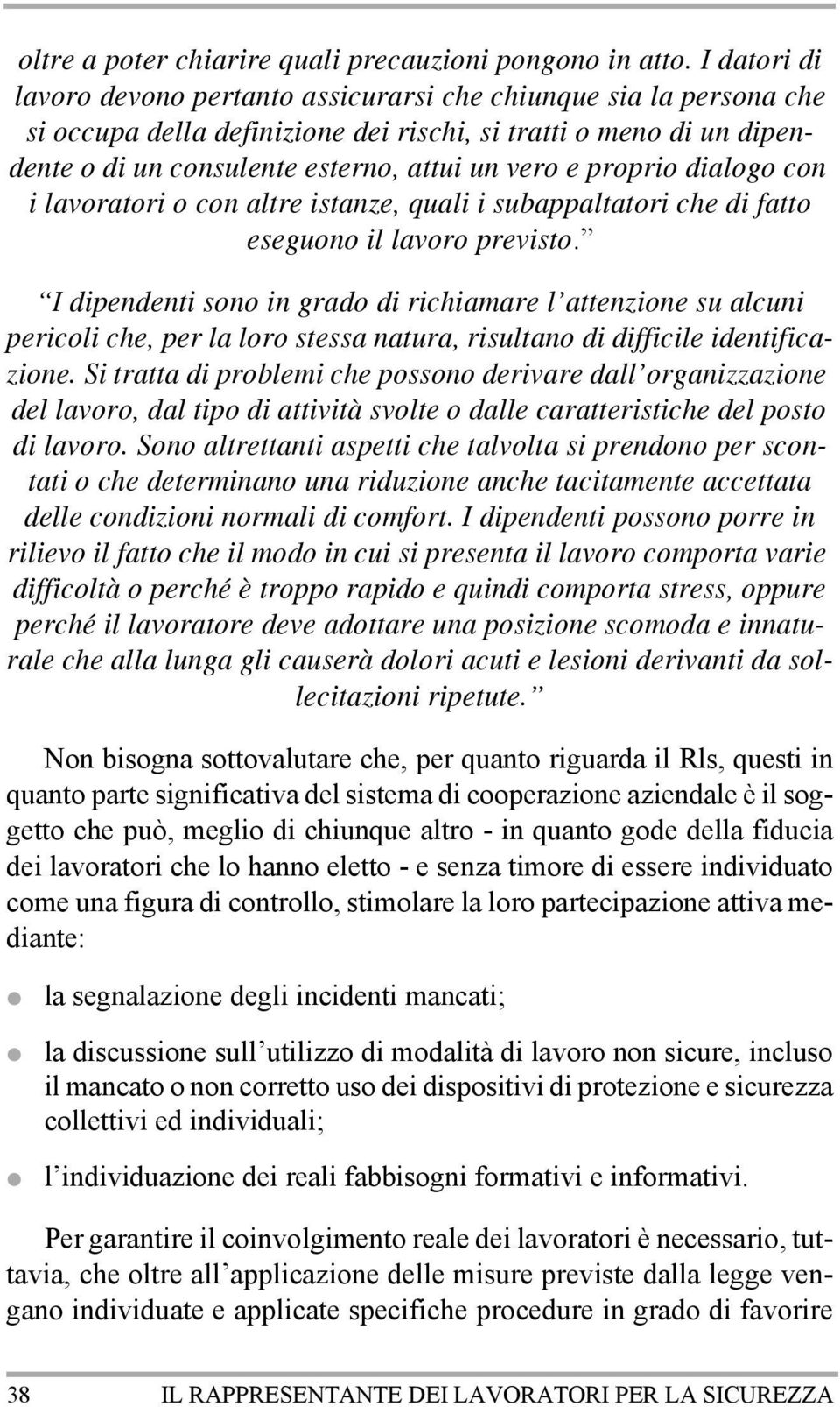 proprio dialogo con i lavoratori o con altre istanze, quali i subappaltatori che di fatto eseguono il lavoro previsto.