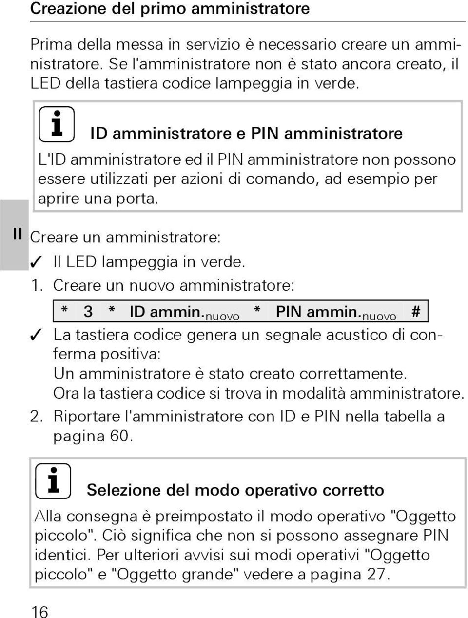 II Creare un amministratore: Il LED lampeggia in verde. 1. Creare un nuovo amministratore: * 3 * ID ammin. nuovo * PIN ammin.