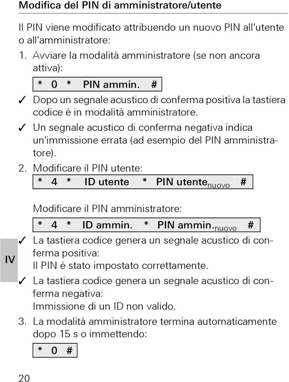 Un segnale acustico di conferma negativa indica un'immissione errata (ad esempio del PIN amministratore).