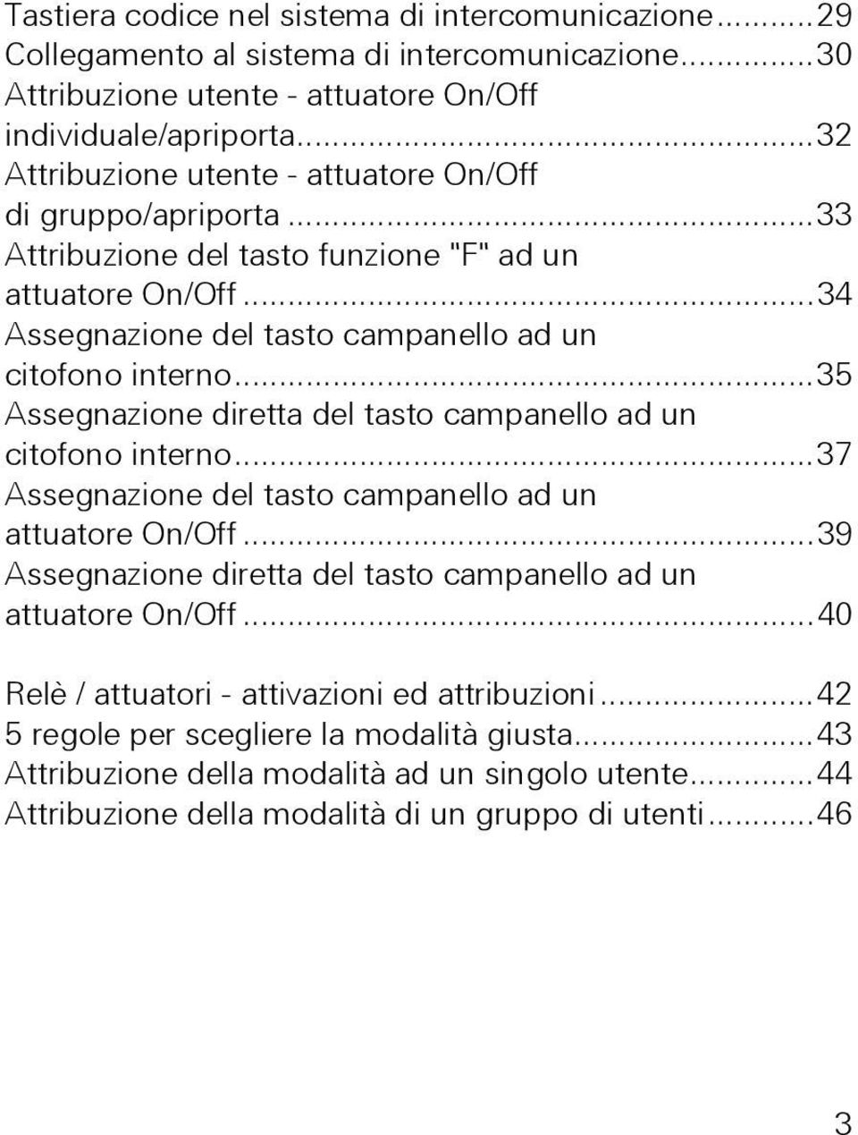 ..35 Assegnazione diretta del tasto campanello ad un citofono interno...37 Assegnazione del tasto campanello ad un attuatore On/Off.