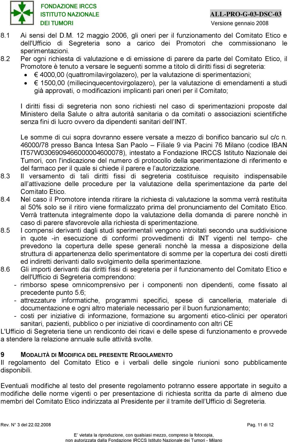 (quattromilavirgolazero), per la valutazione di sperimentazioni; 1500,00 (millecinquecentovirgolazero), per la valutazione di emendamenti a studi già approvati, o modificazioni implicanti pari oneri