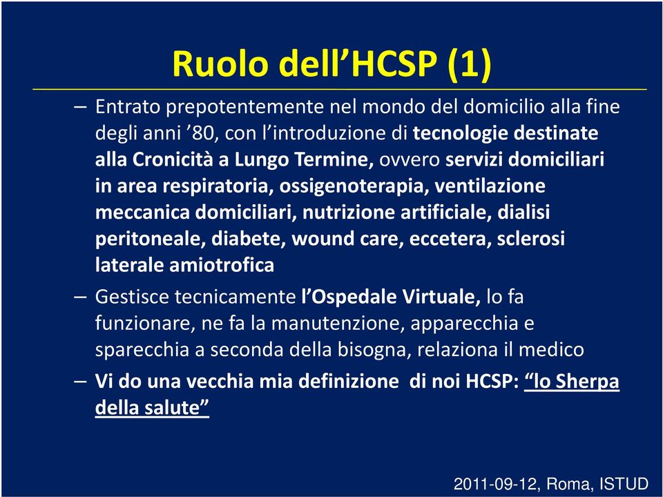 artificiale, dialisi peritoneale, diabete, wound care, eccetera, sclerosi laterale amiotrofica Gestisce tecnicamente l Ospedale Virtuale, lo fa