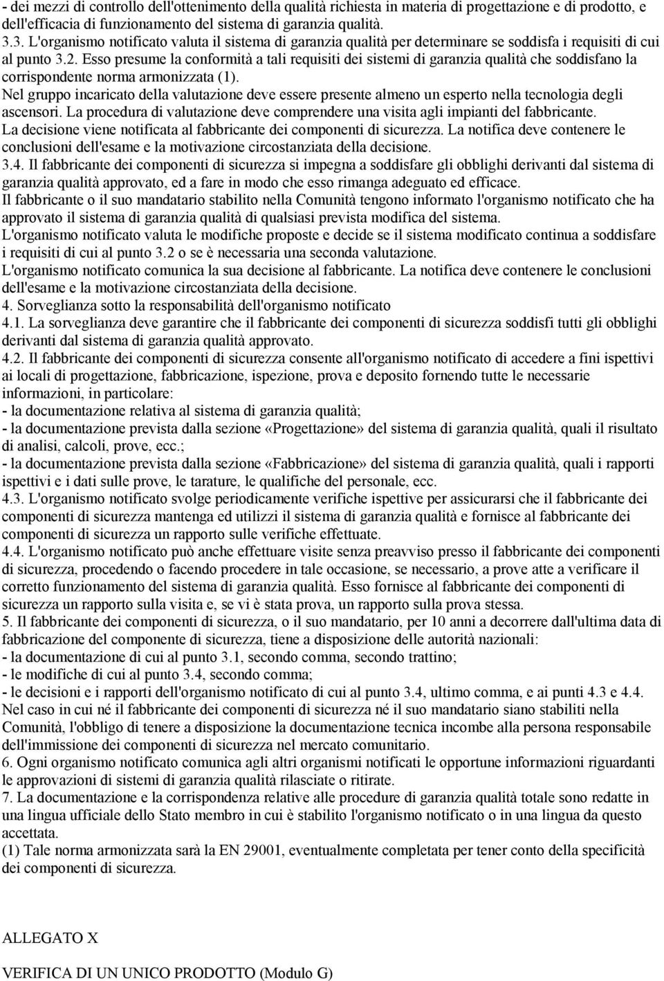 Esso presume la conformità a tali requisiti dei sistemi di garanzia qualità che soddisfano la corrispondente norma armonizzata (1).