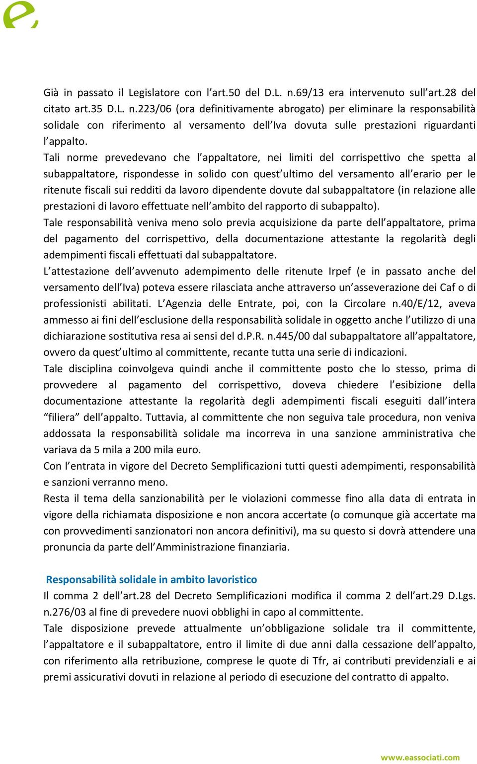 223/06 (ora definitivamente abrogato) per eliminare la responsabilità solidale con riferimento al versamento dell Iva dovuta sulle prestazioni riguardanti l appalto.