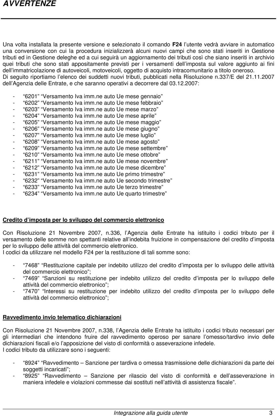 versamenti dell imposta sul valore aggiunto ai fini dell immatricolazione di autoveicoli, motoveicoli, oggetto di acquisto intracomunitario a titolo oneroso.