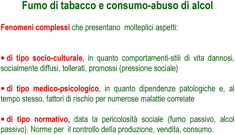 medico-psicologico, in quanto dipendenze patologiche e, al tempo stesso, fattori di rischio per numerose malattie correlate