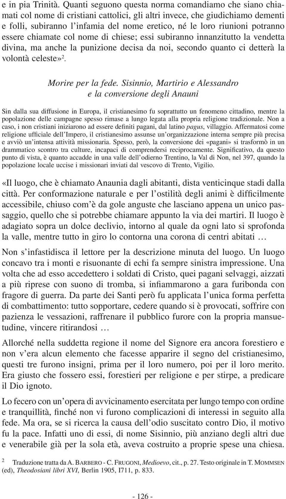 potranno essere chiamate col nome di chiese; essi subiranno innanzitutto la vendetta divina, ma anche la punizione decisa da noi, secondo quanto ci detterà la volontà celeste» 2. Morire per la fede.