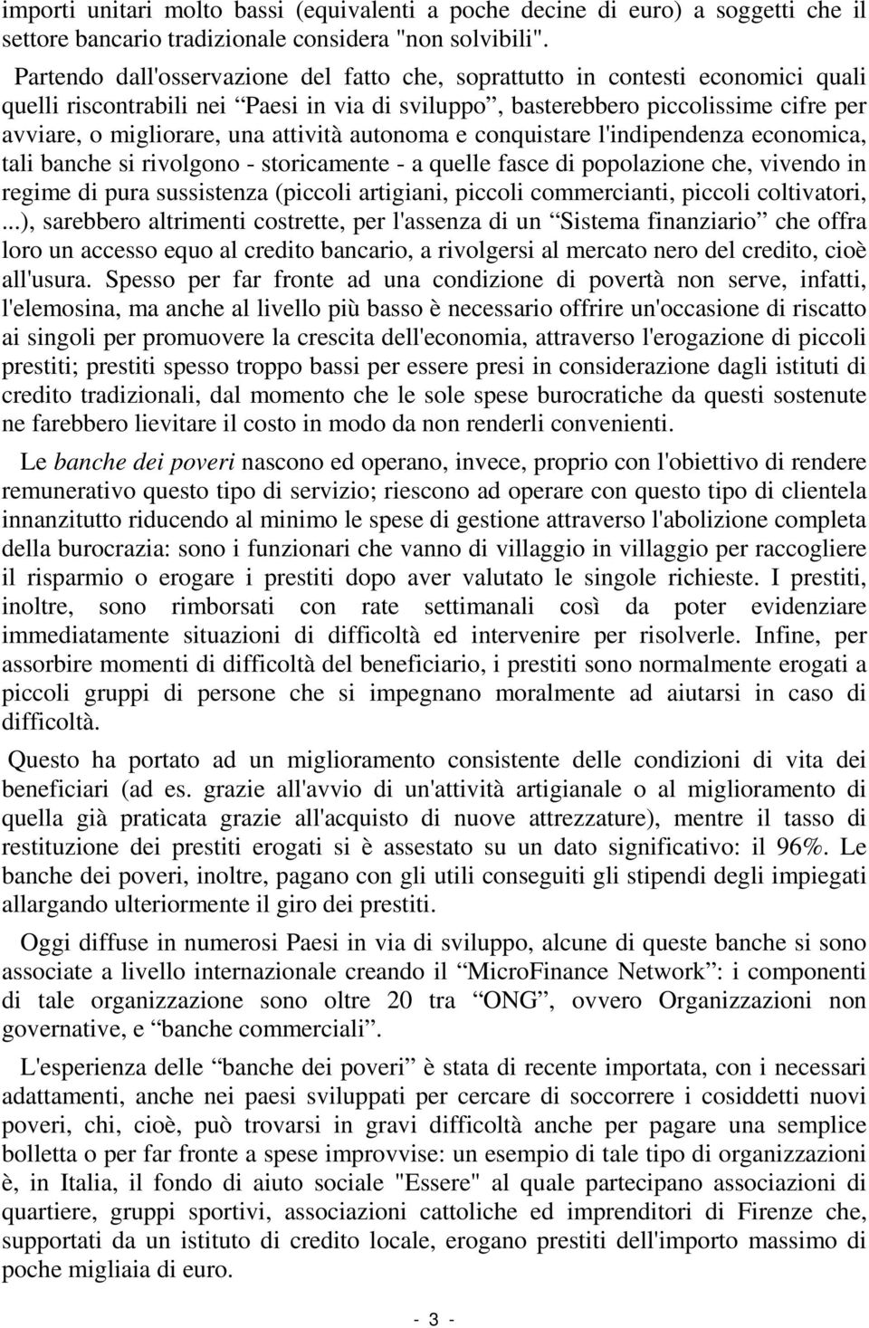 attività autonoma e conquistare l'indipendenza economica, tali banche si rivolgono - storicamente - a quelle fasce di popolazione che, vivendo in regime di pura sussistenza (piccoli artigiani,