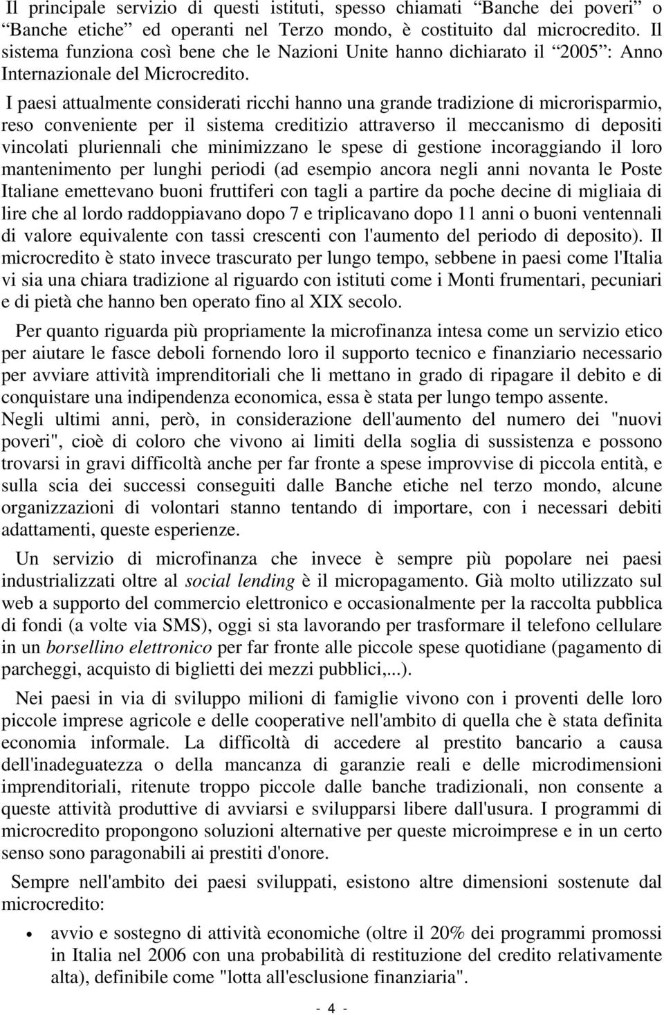 I paesi attualmente considerati ricchi hanno una grande tradizione di microrisparmio, reso conveniente per il sistema creditizio attraverso il meccanismo di depositi vincolati pluriennali che