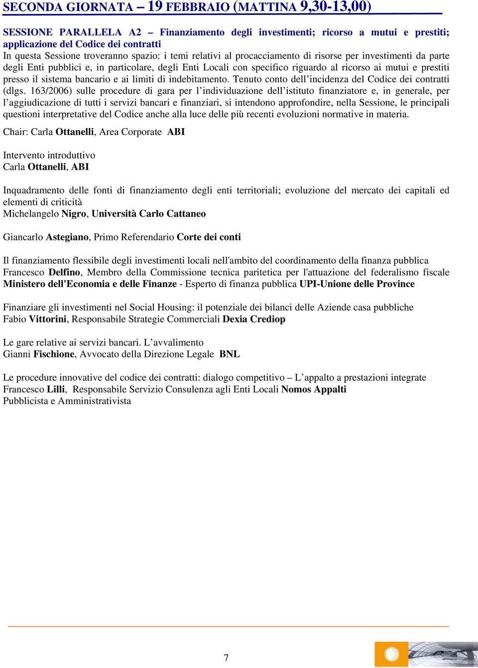 prestiti presso il sistema bancario e ai limiti di indebitamento. Tenuto conto dell incidenza del Codice dei contratti (dlgs.