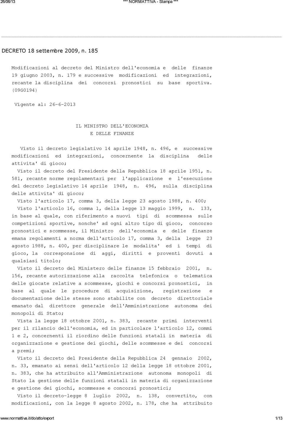 (09G0194) Vigente al: 26-6-2013 IL MINISTRO DELL'ECONOMIA E DELLE FINANZE Visto il decreto legislativo 14 aprile 1948, n.