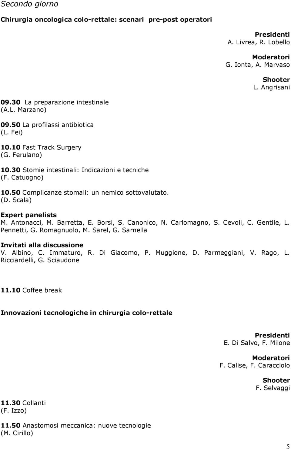 Scala) Expert panelists M. Antonacci, M. Barretta, E. Borsi, S. Canonico, N. Carlomagno, S. Cevoli, C. Gentile, L. Pennetti, G. Romagnuolo, M. Sarel, G. Sarnella V. Albino, C. Immaturo, R.