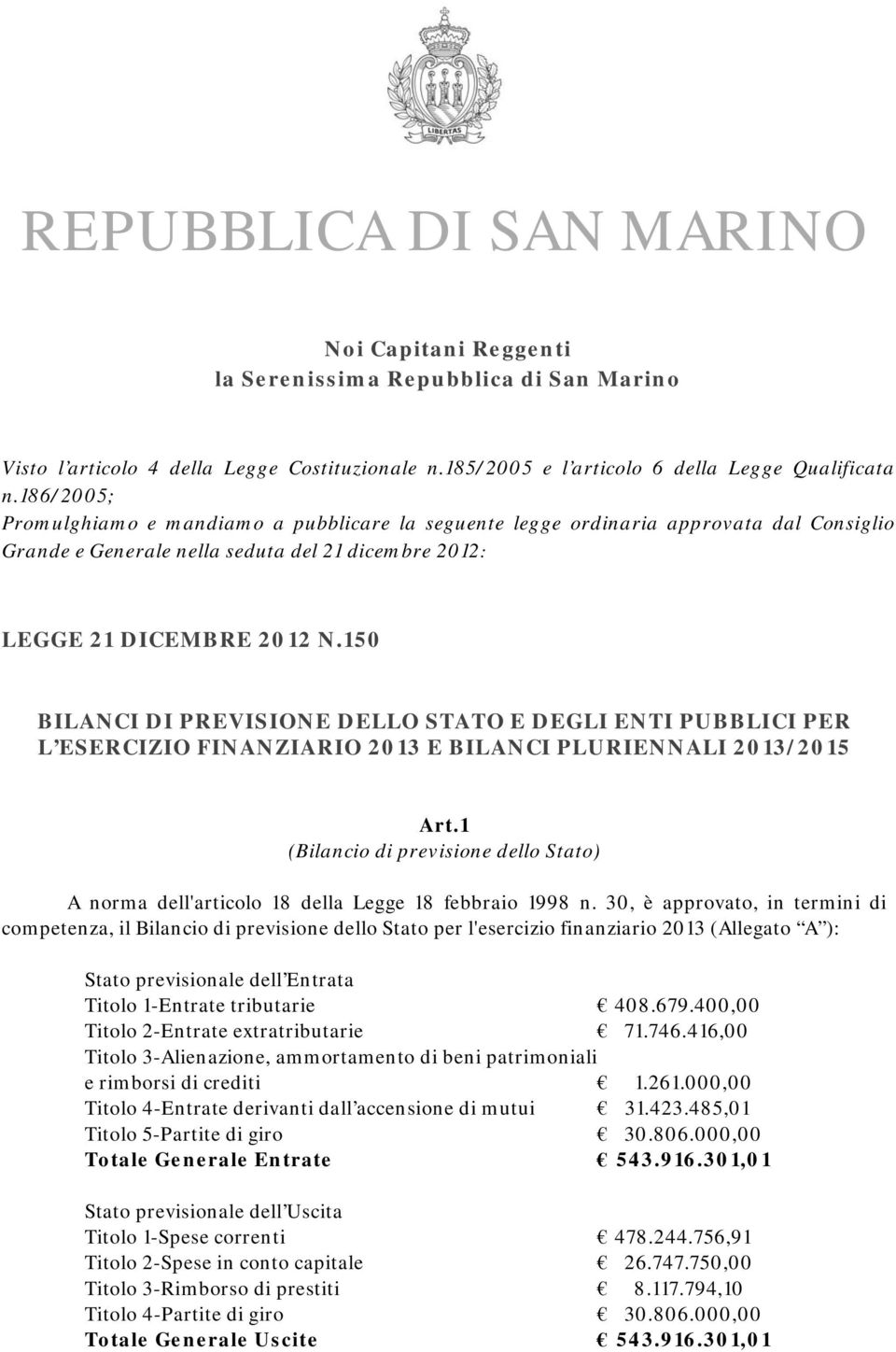 150 BILANCI DI PREVISIONE DELLO STATO E DEGLI ENTI PUBBLICI PER L ESERCIZIO FINANZIARIO 2013 E BILANCI PLURIENNALI 2013/2015 Art.