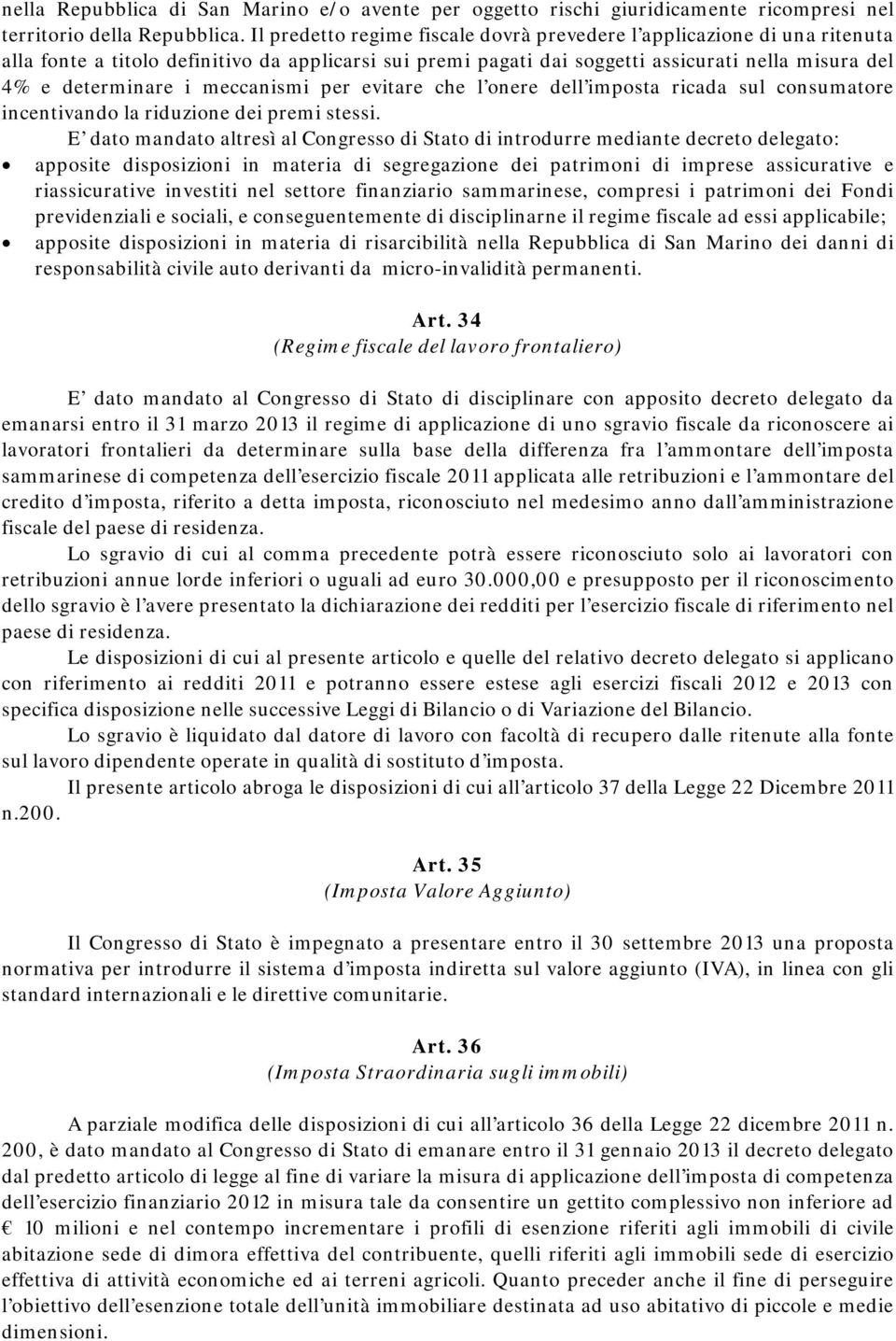 meccanismi per evitare che l onere dell imposta ricada sul consumatore incentivando la riduzione dei premi stessi.