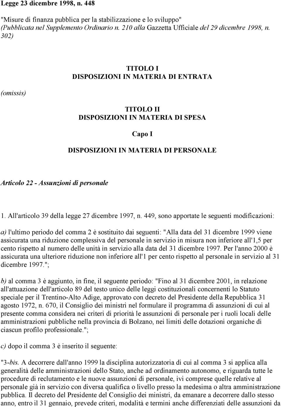 All'articolo 39 della legge 27 dicembre 1997, n.