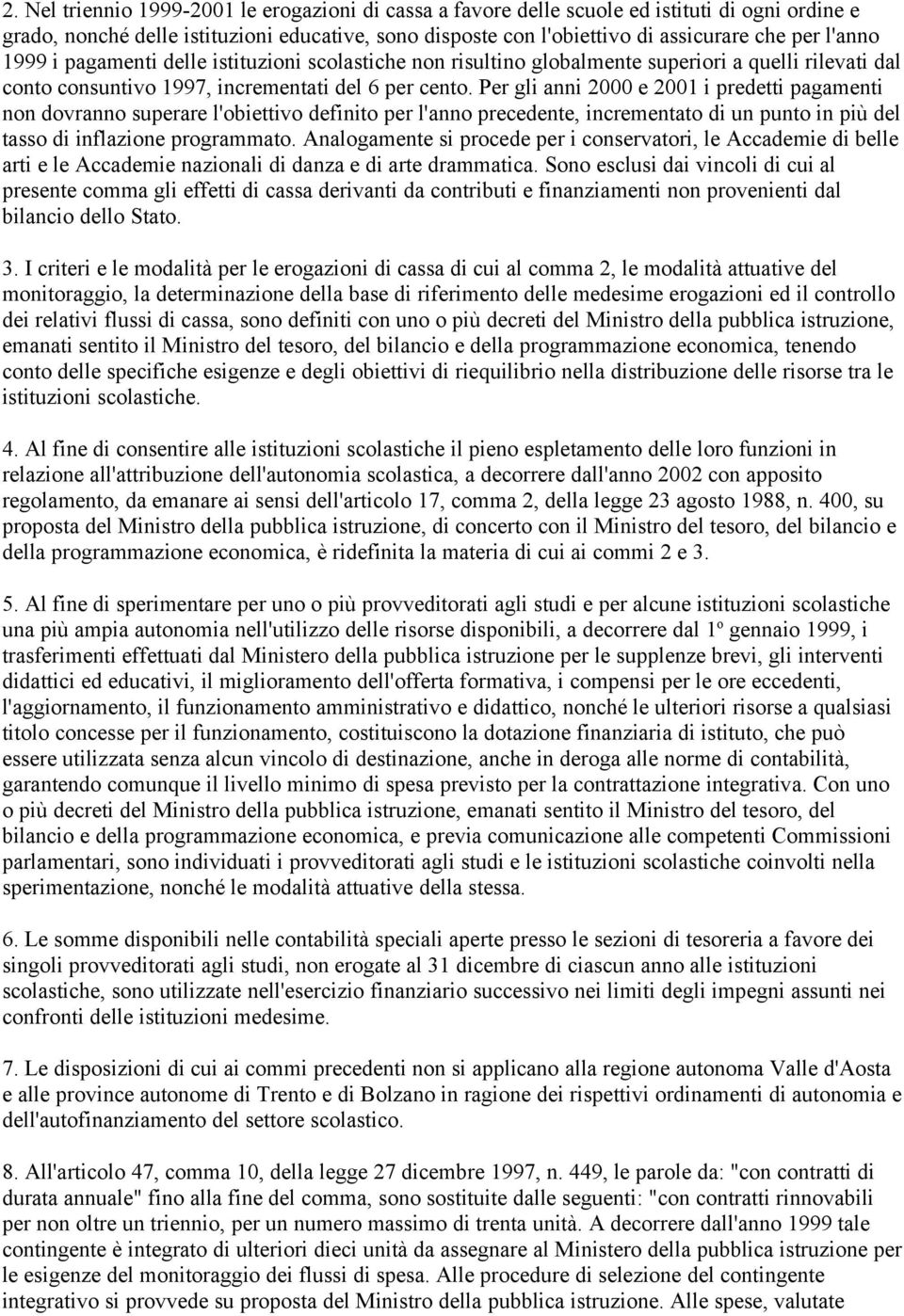 Per gli anni 2000 e 2001 i predetti pagamenti non dovranno superare l'obiettivo definito per l'anno precedente, incrementato di un punto in più del tasso di inflazione programmato.