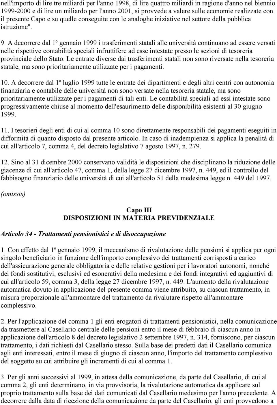 A decorrere dal 1 o gennaio 1999 i trasferimenti statali alle università continuano ad essere versati nelle rispettive contabilità speciali infruttifere ad esse intestate presso le sezioni di