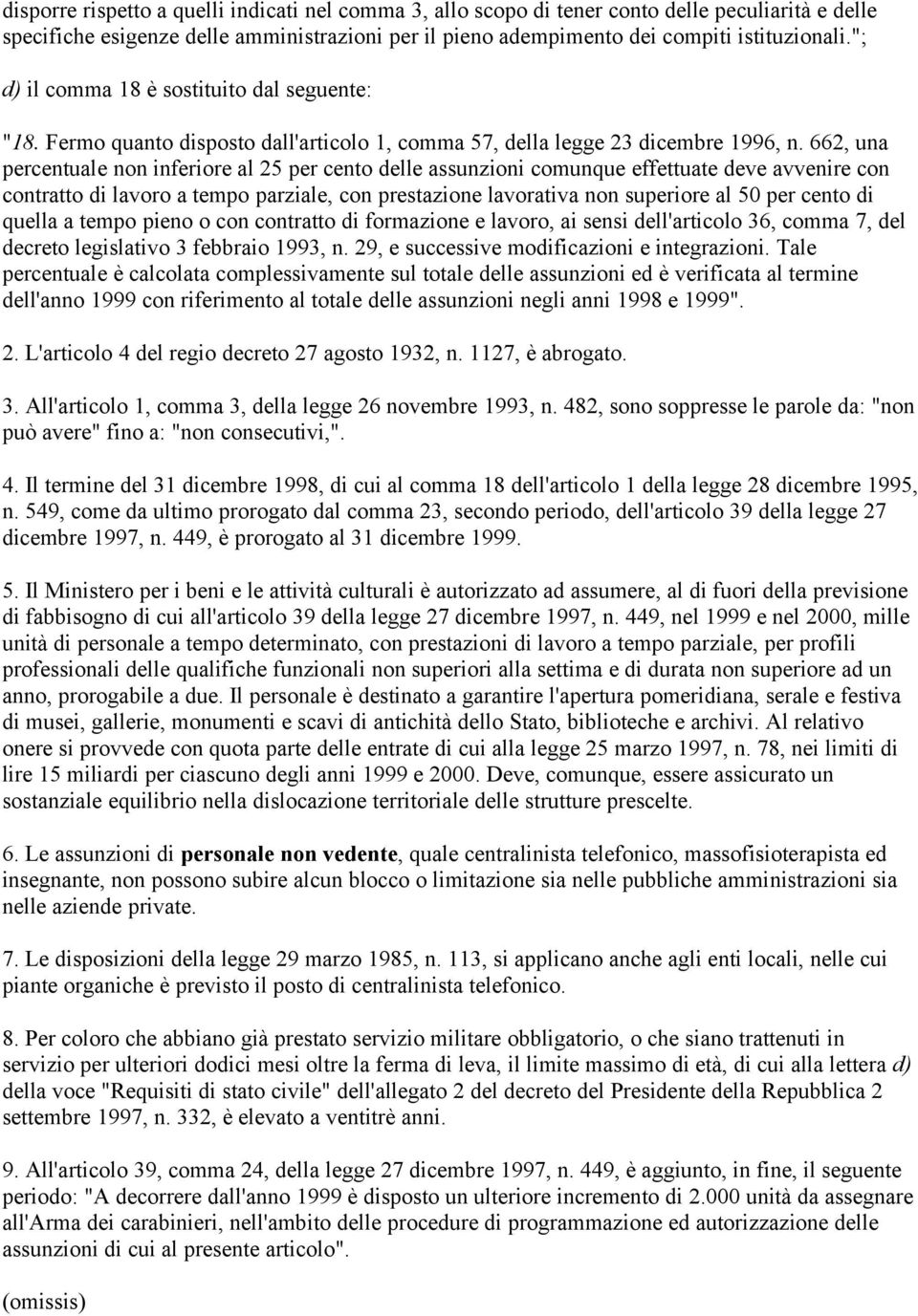 662, una percentuale non inferiore al 25 per cento delle assunzioni comunque effettuate deve avvenire con contratto di lavoro a tempo parziale, con prestazione lavorativa non superiore al 50 per