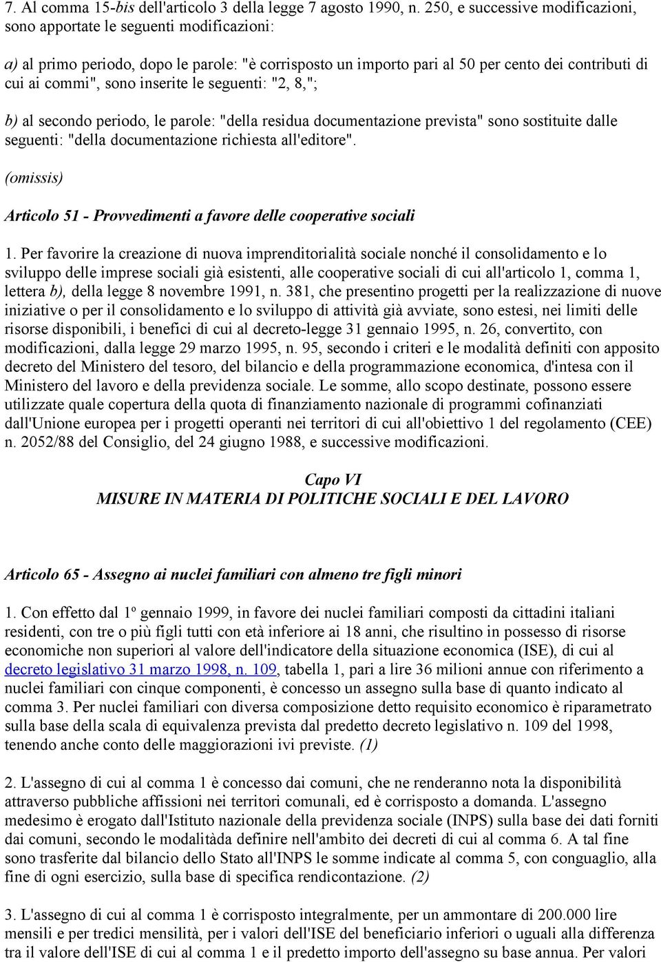 inserite le seguenti: "2, 8,"; b) al secondo periodo, le parole: "della residua documentazione prevista" sono sostituite dalle seguenti: "della documentazione richiesta all'editore".