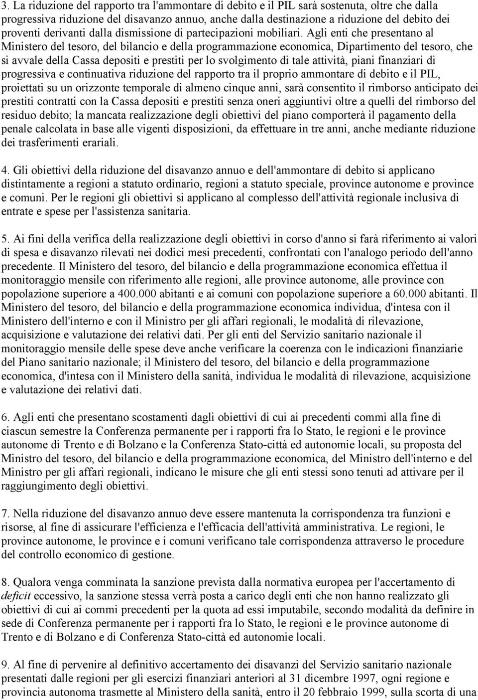 Agli enti che presentano al Ministero del tesoro, del bilancio e della programmazione economica, Dipartimento del tesoro, che si avvale della Cassa depositi e prestiti per lo svolgimento di tale