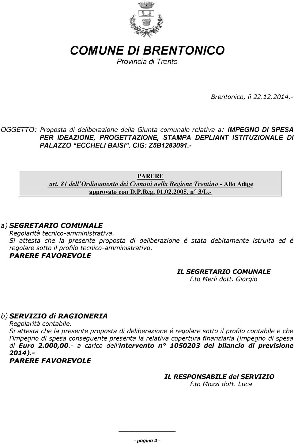 - PARERE art. 81 dell Ordinamento dei Comuni nella Regione Trentino - Alto Adige approvato con D.P.Reg. 01.02.2005, n 3/L.- a) SEGRETARIO COMUNALE Regolarità tecnico-amministrativa.
