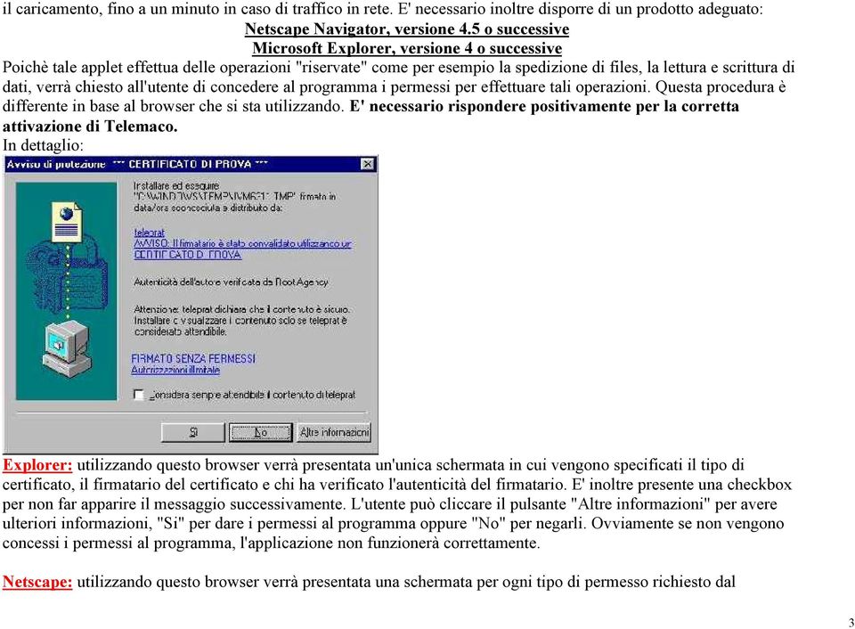 chiesto all'utente di concedere al programma i permessi per effettuare tali operazioni. Questa procedura è differente in base al browser che si sta utilizzando.