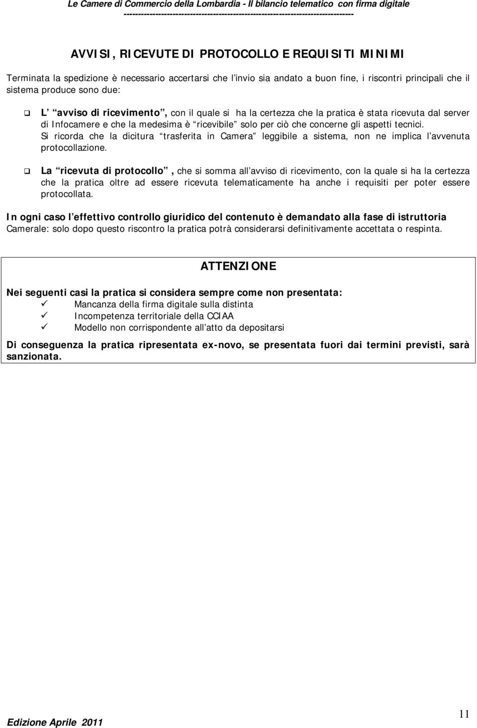 Si ricorda che la dicitura trasferita in Camera leggibile a sistema, non ne implica l avvenuta protocollazione.