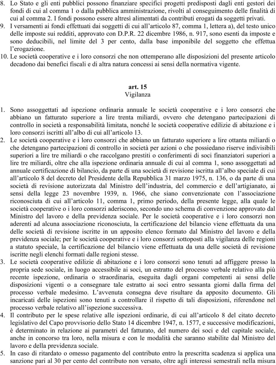 I versamenti ai fondi effettuati dai soggetti di cui all articolo 87, comma 1, lettera a), del testo unico delle imposte sui redditi, approvato con D.P.R. 22 dicembre 1986, n.