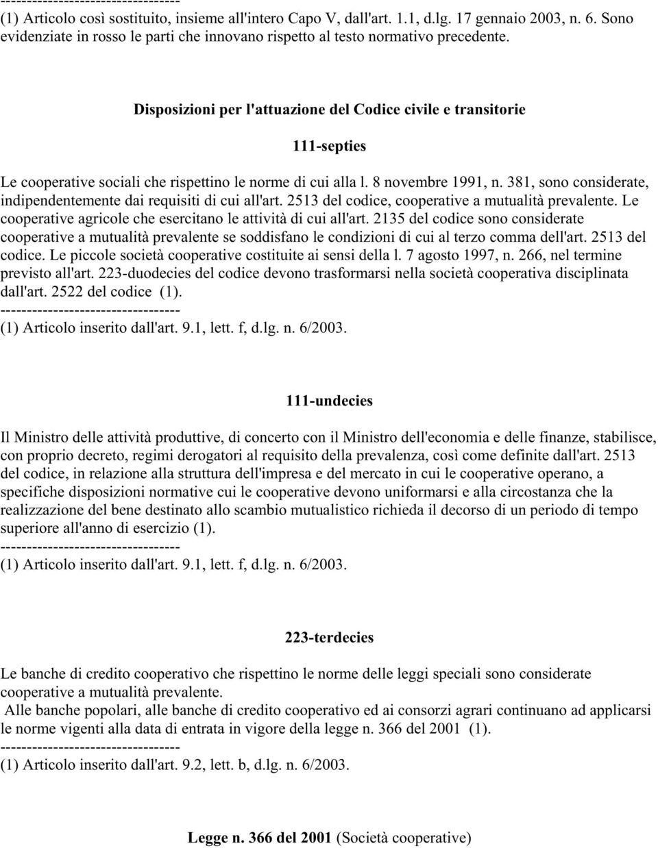 Disposizioni per l'attuazione del Codice civile e transitorie 111-septies Le cooperative sociali che rispettino le norme di cui alla l. 8 novembre 1991, n.