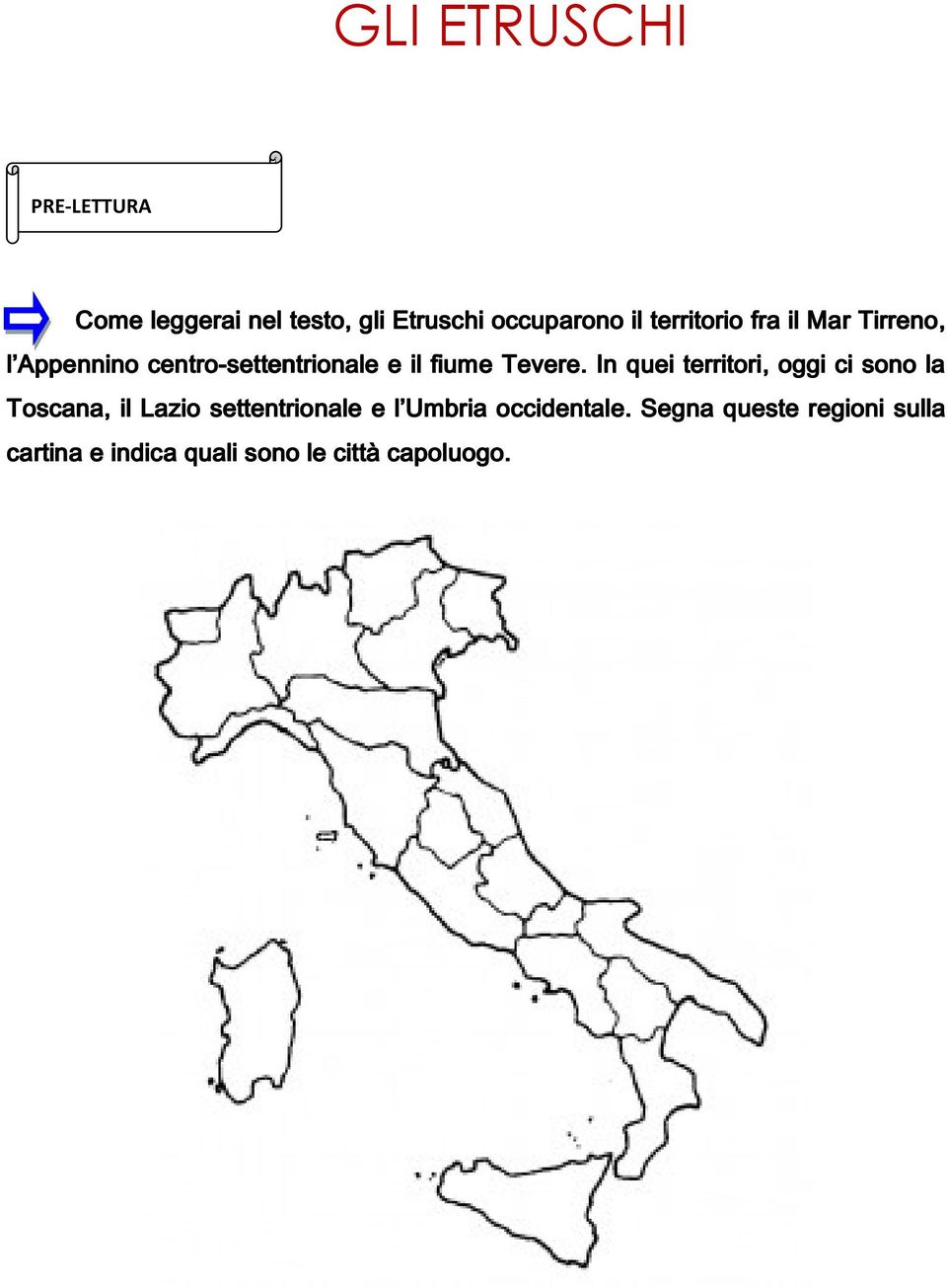 In quei territori, oggi ci sono la Toscana, il Lazio settentrionale e l Umbria
