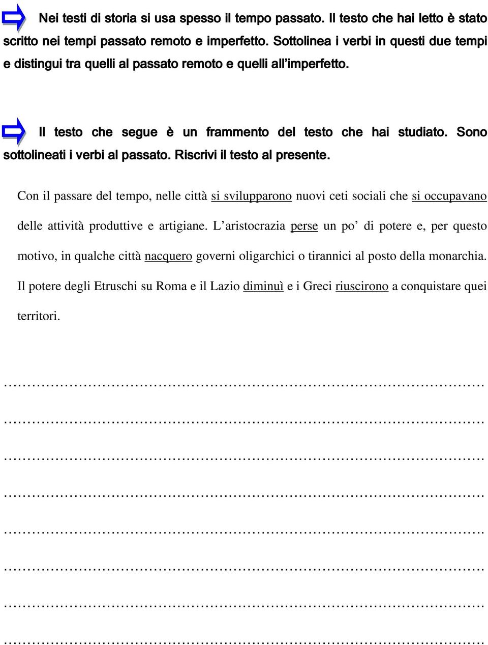 Sono sottolineati i verbi al passato. Riscrivi il testo al presente.