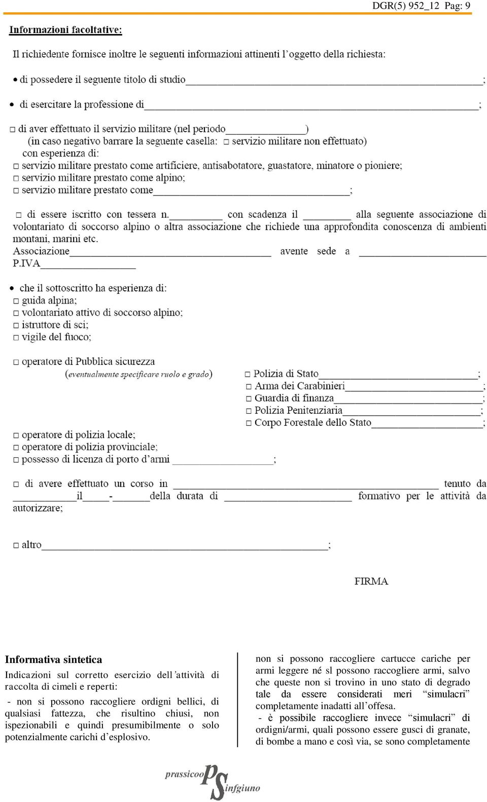 non si possono raccogliere cartucce cariche per armi leggere né sl possono raccogliere armi, salvo che queste non si trovino in uno stato di degrado tale da essere