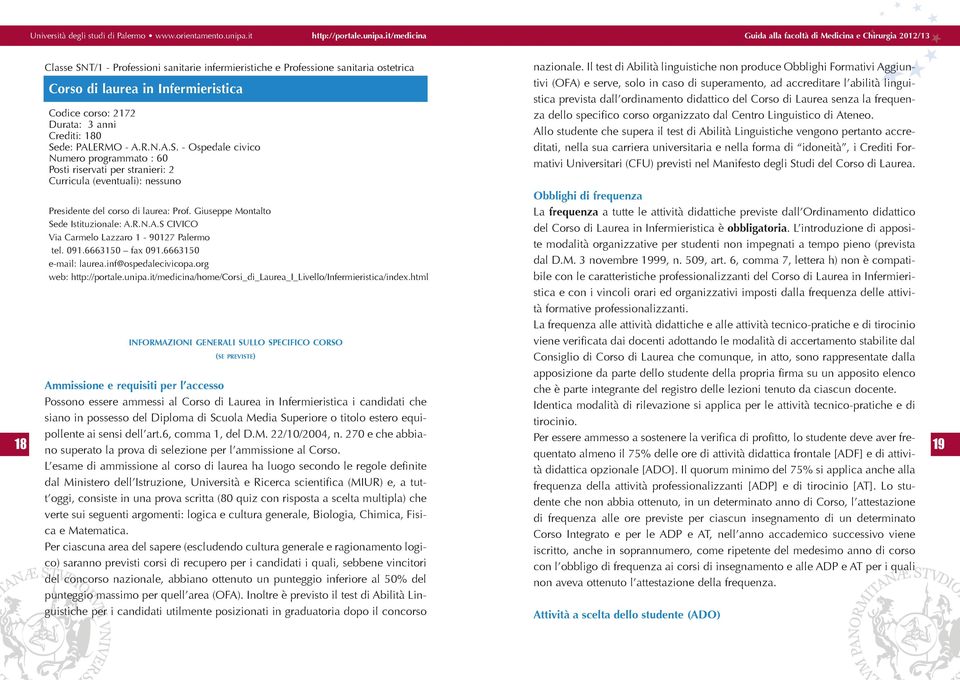 Giuseppe Montalto Sede Istituzionale: A.r.N.A.S CIVICO Via Carmelo Lazzaro - 9027 Palermo tel. 09.0 fax 09.0 e-mail: laurea.inf@ospedalecivicopa.