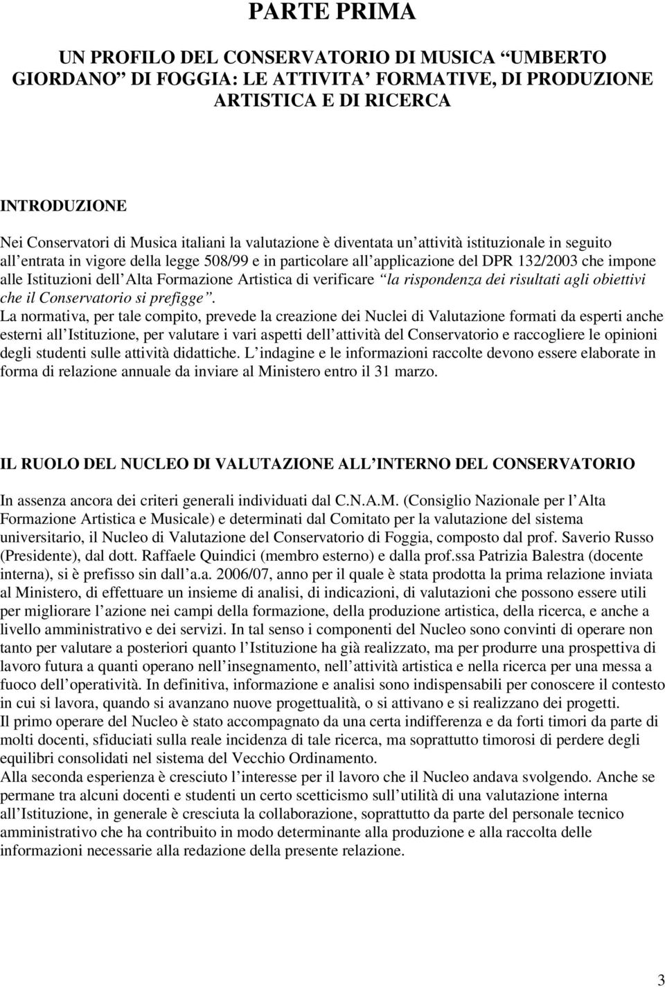 Formazione Artistica di verificare la rispondenza dei risultati agli obiettivi che il Conservatorio si prefigge.