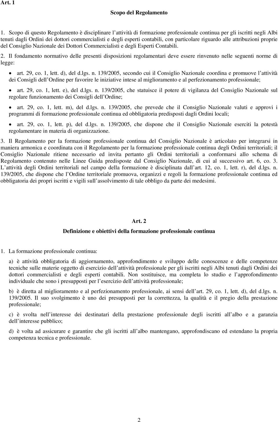 particolare riguardo alle attribuzioni proprie del Consiglio Nazionale dei Dottori Commercialisti e degli Esperti Contabili. 2.