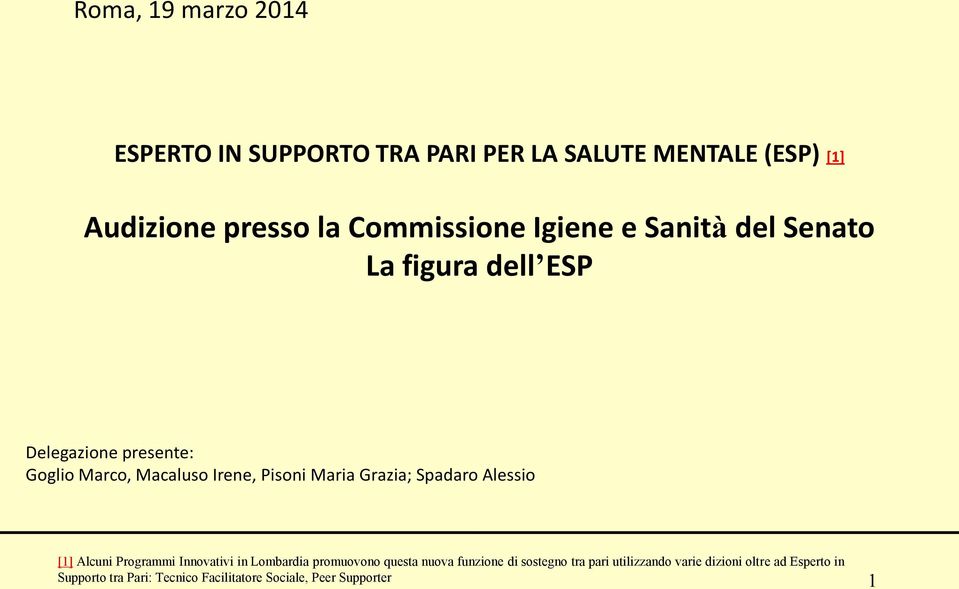 Grazia; Spadaro Alessio [1] Alcuni Programmi Innovativi in Lombardia promuovono questa nuova funzione di sostegno