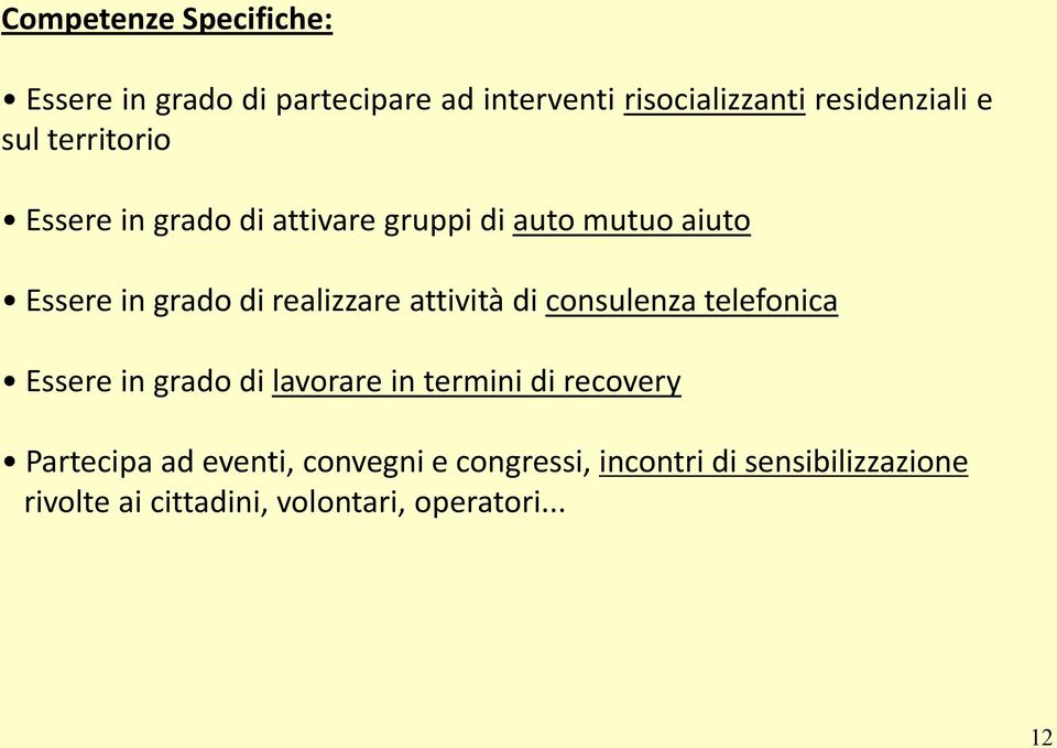 attività di consulenza telefonica Essere in grado di lavorare in termini di recovery Partecipa ad