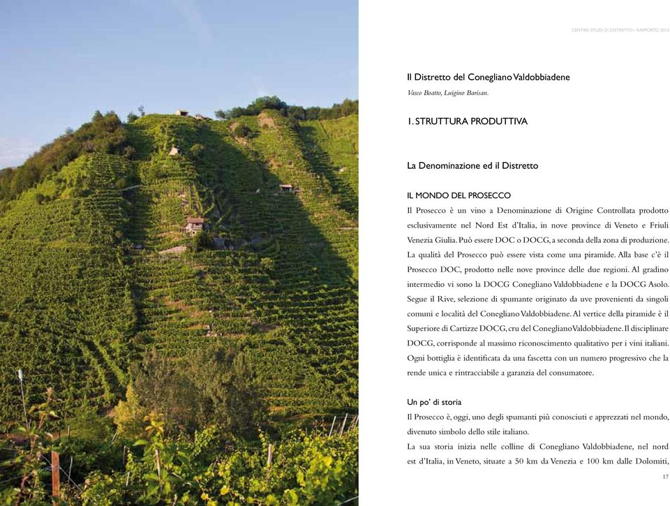 province di Veneto e Friuli Venezia Giulia. Può essere DOC o DOCG, a seconda della zona di produzione. La qualità del Prosecco può essere vista come una piramide.