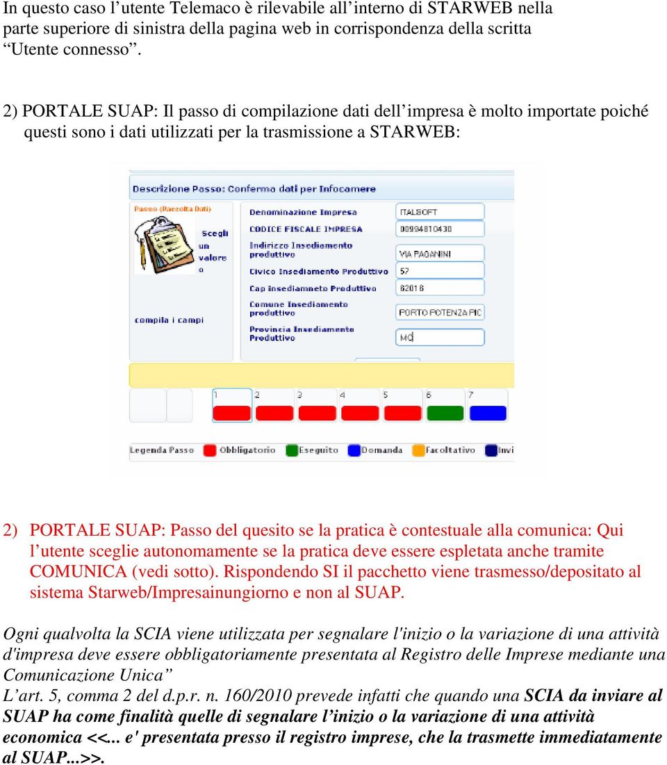 contestuale alla comunica: Qui l utente sceglie autonomamente se la pratica deve essere espletata anche tramite COMUNICA (vedi sotto).